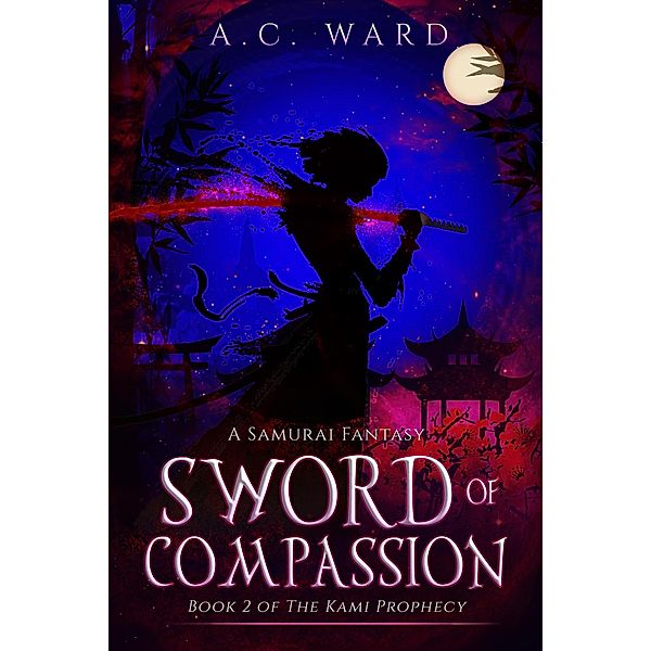 Sword of Compassion (The Kami Prophecy, #2) / The Kami Prophecy, A. C. Ward