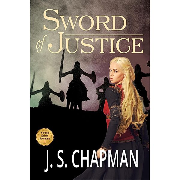 Sword of Justice (A White Knight Adventure, #1) / A White Knight Adventure, J. S. Chapman