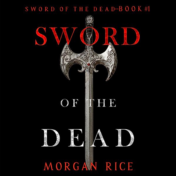 Sword of the Dead - 1 - Sword of the Dead (Sword of the Dead—Book One), Morgan Rice