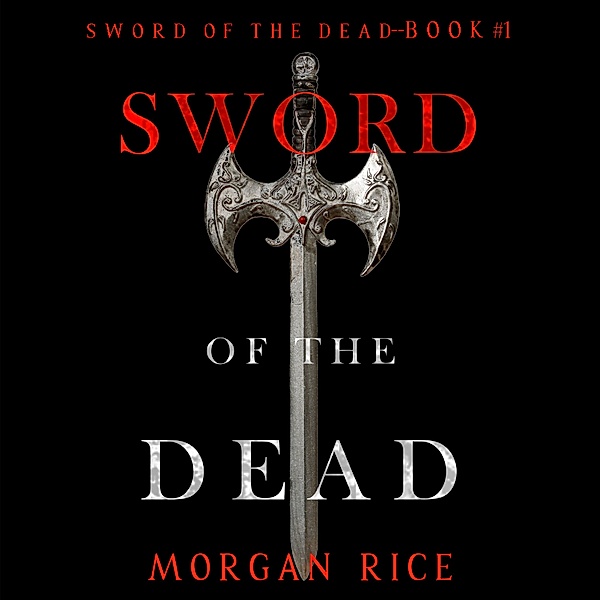 Sword of the Dead - 1 - Sword of the Dead (Sword of the Dead—Book One), Morgan Rice