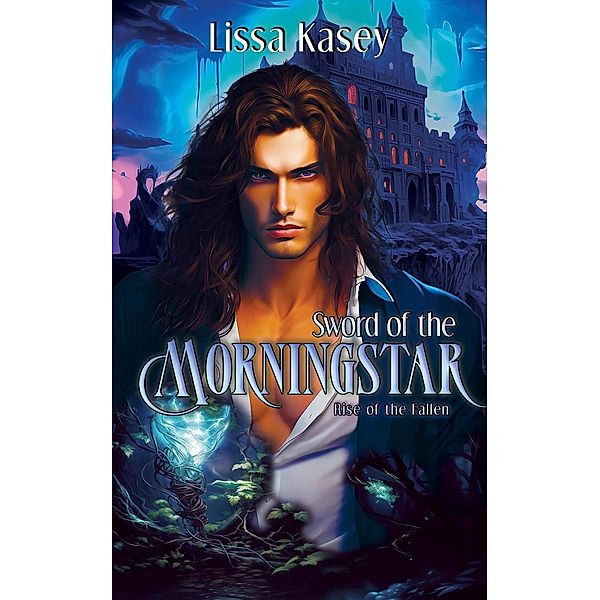 Sword of the Morningstar (Rise of the Fallen, #3) / Rise of the Fallen, Lissa Kasey