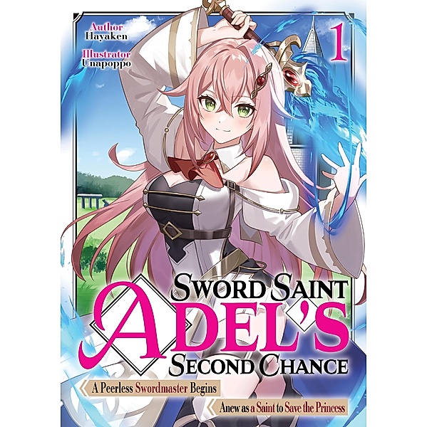Sword Saint Adel's Second Chance: Volume 1 / Sword Saint Adel's Second Chance Bd.1, Hayaken