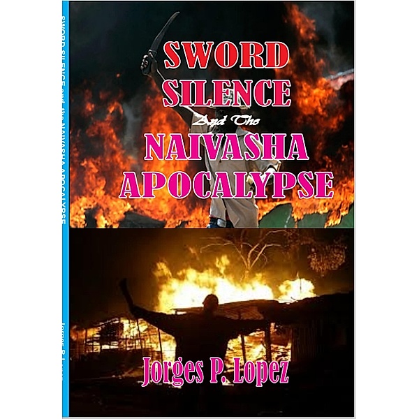Sword Silence and the Naivasha Apocalypse, Jorges P. Lopez