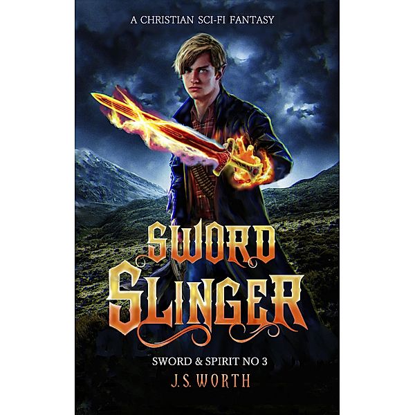 Sword Slinger (Sword & Spirit, #3) / Sword & Spirit, J. S. Worth