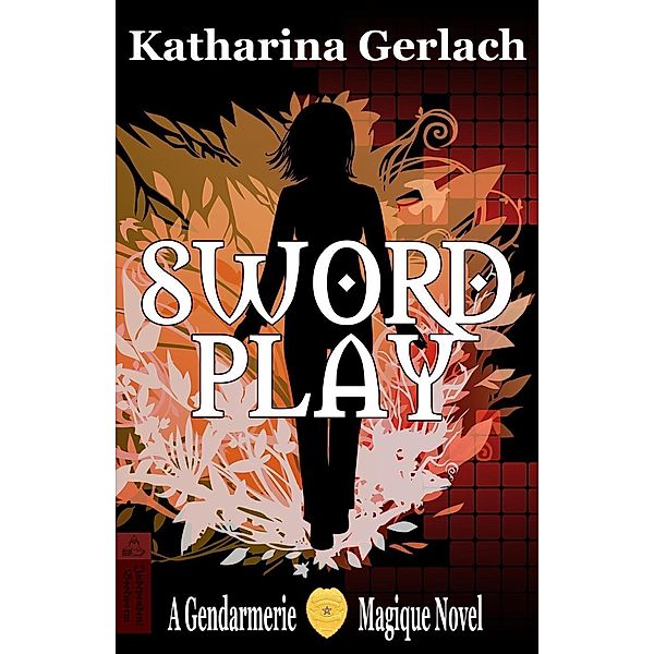 Swordplay: A Gendarmerie Magique Novel, Katharina Gerlach