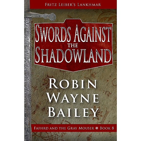 Swords Against the Shadowland / The Adventures of Fafhrd and the Gray Mouser, Robin Wayne Bailey, Fritz Leiber