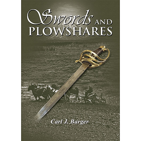 Swords and Plowshares, Carl J. Barger