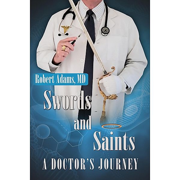 Swords and Saints a Doctor's Journey, Robert Adams