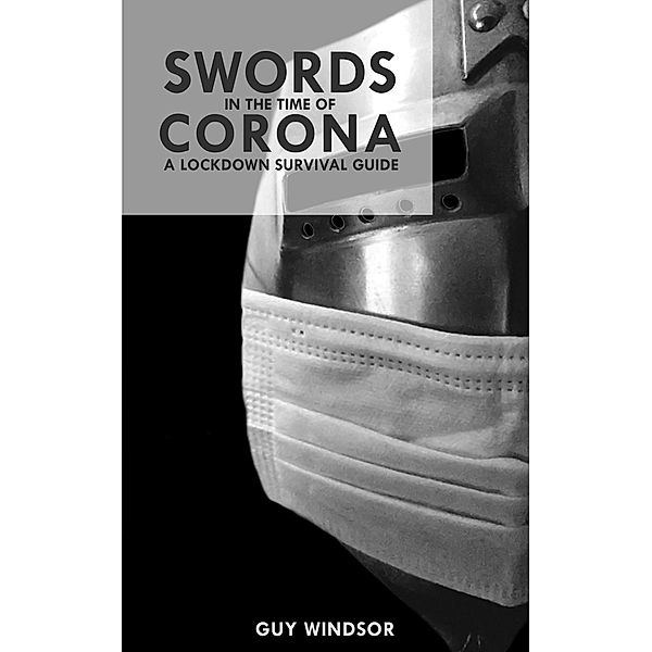 Swords in the Time of Corona, Guy Windsor