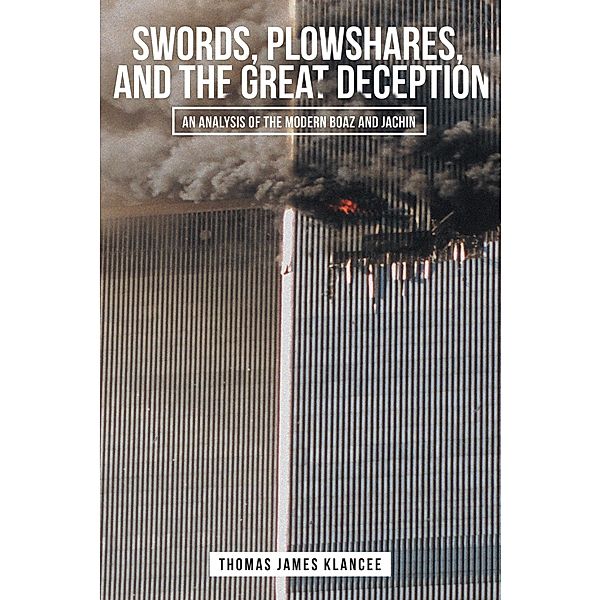 Swords, Plowshares, and the Great Deception, Thomas James Klancee