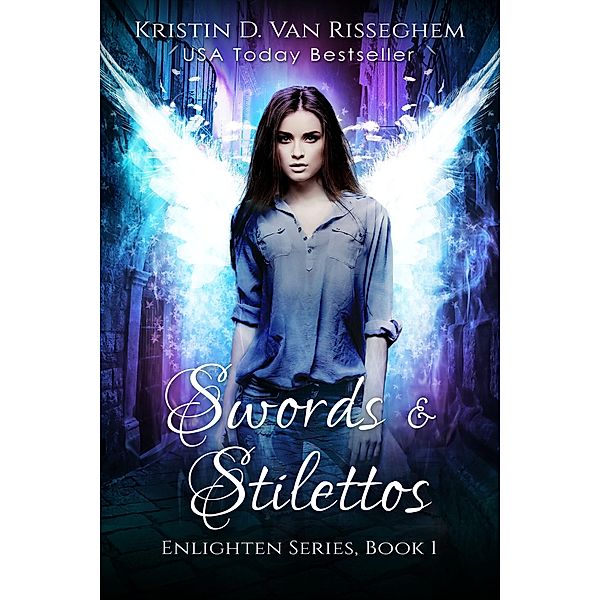Swords & Stilettos (Enlighten Series, #1) / Enlighten Series, Kristin D. van Risseghem