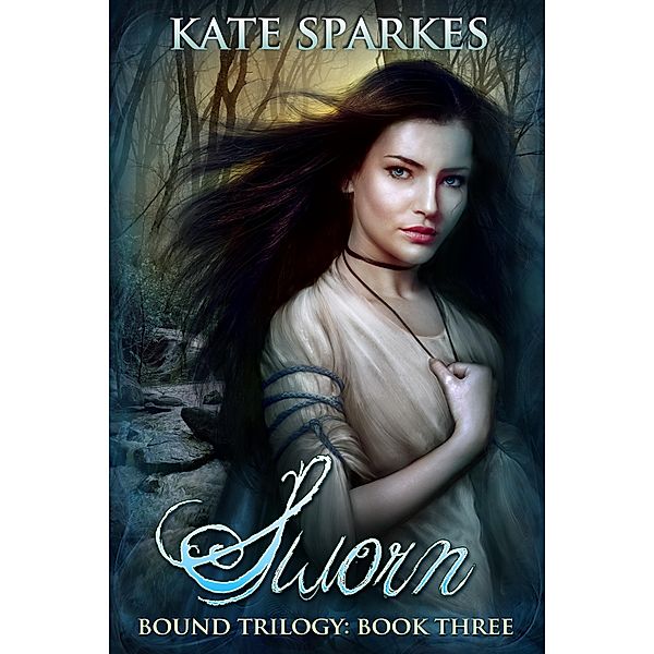 Sworn (Bound Trilogy, #3) / Bound Trilogy, Kate Sparkes