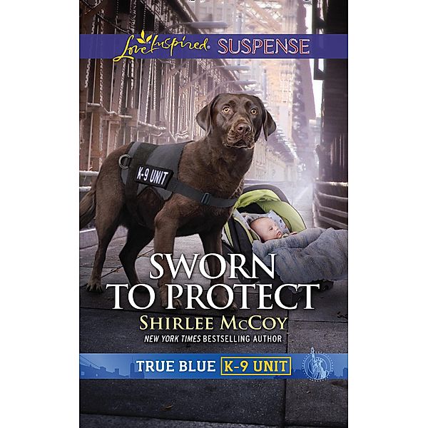 Sworn To Protect (Mills & Boon Love Inspired Suspense) (True Blue K-9 Unit, Book 9) / Mills & Boon Love Inspired Suspense, Shirlee Mccoy