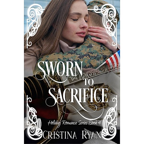 Sworn to Sacrifice (Clean Billionaire Holiday Romance Series, #4) / Clean Billionaire Holiday Romance Series, Cristina Ryan