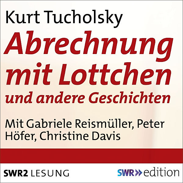 SWR Edition - Abrechnung mit Lottchen, Kurt Tucholsky