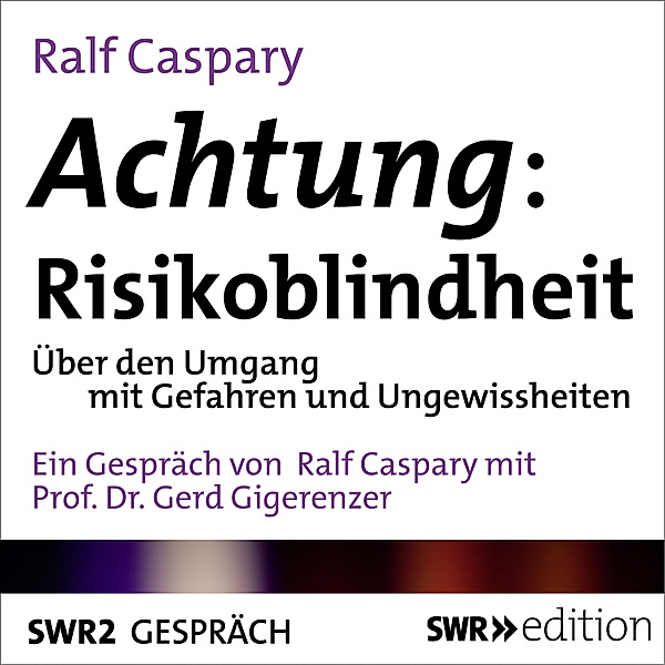 SWR Edition - Achtung: Risikoblindheit, Ralf Caspary
