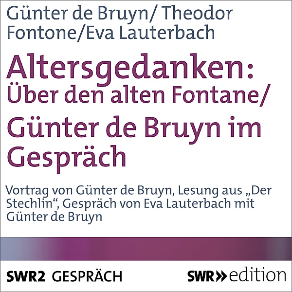 SWR Edition - Altersgedanken - Über den alten Fontane, Theodor Fontane, Günter De Bruyn, Eva Lauterbach