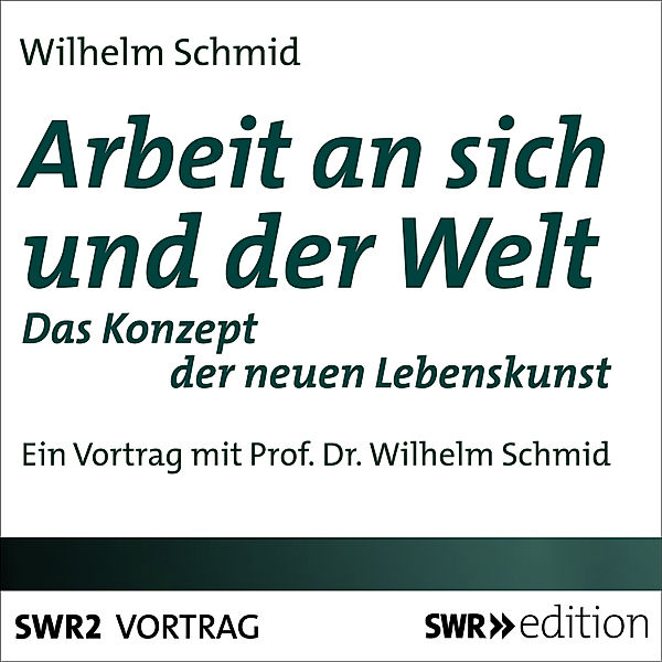 SWR Edition - Arbeit an sich und der Welt, Wilhelm Schmid