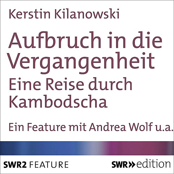 SWR Edition - Aufbruch in die Vergangenheit, Kerstin Kilanowski
