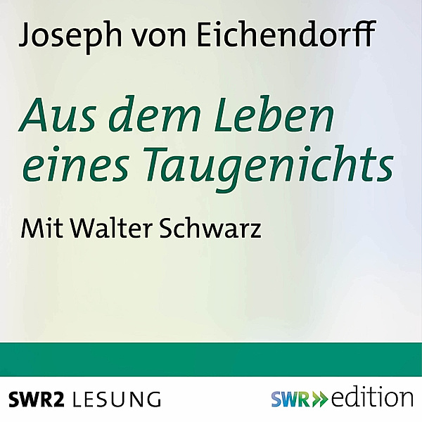 SWR Edition - Aus dem Leben eines Taugenichts, Josef Freiherr von Eichendorff
