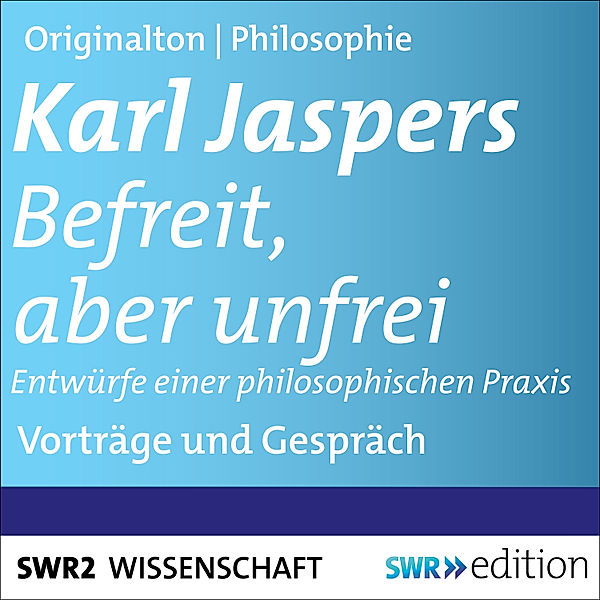 SWR Edition - Befreit, aber unfrei, Karl Jaspers