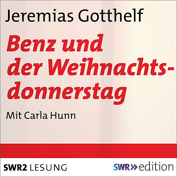 SWR Edition - Benz und der Weihnachtsdonnerstag, Jeremias Gotthelf