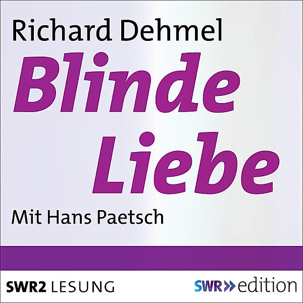 SWR Edition - Blinde Liebe, Richard Dehmel