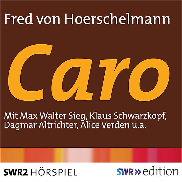 SWR Edition - Caro, Fred von Hoerschelmann