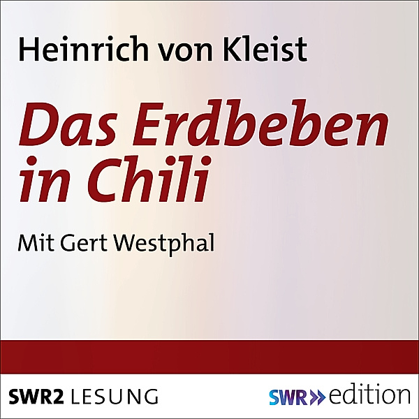 SWR Edition - Das Erdbeben in Chili, Heinrich von Kleist