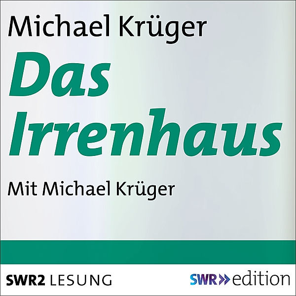 SWR Edition - Das Irrenhaus, Michael Krüger