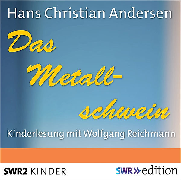 SWR Edition - Das Metallschwein, Hans Christian Andersen