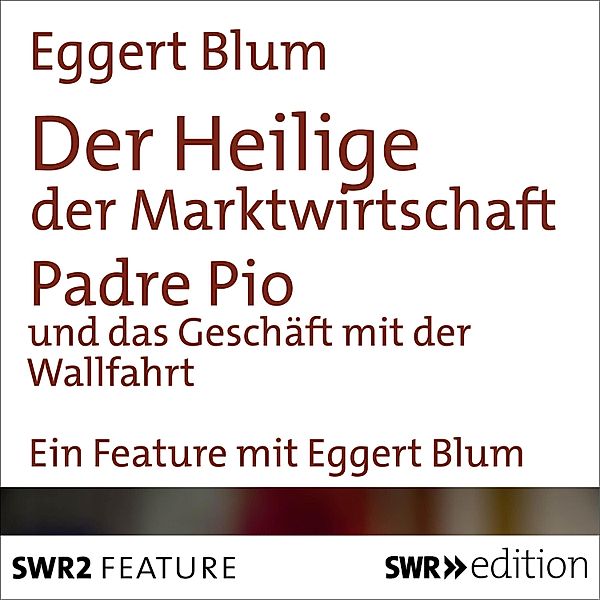 SWR Edition - Der Heilige der Marktwirtschaft, Eggert Blum