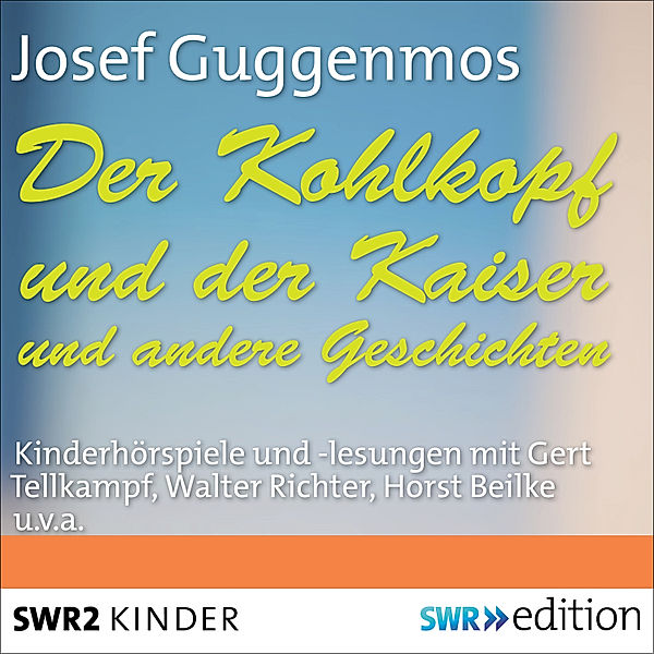 SWR Edition - Der Kohlkopf und der Kaiser und andere Geschichten, Josef Guggenmos