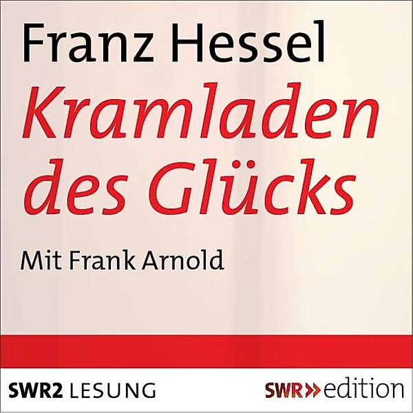 SWR Edition - Der Kramladen des Glücks, Franz Hessel