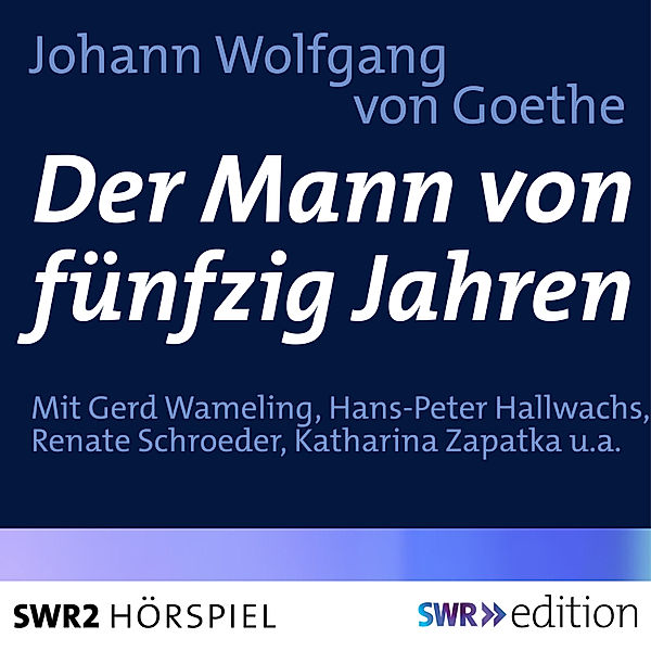 SWR Edition - Der Mann von fünfzig Jahren, Johann Wolfgang Von Goethe