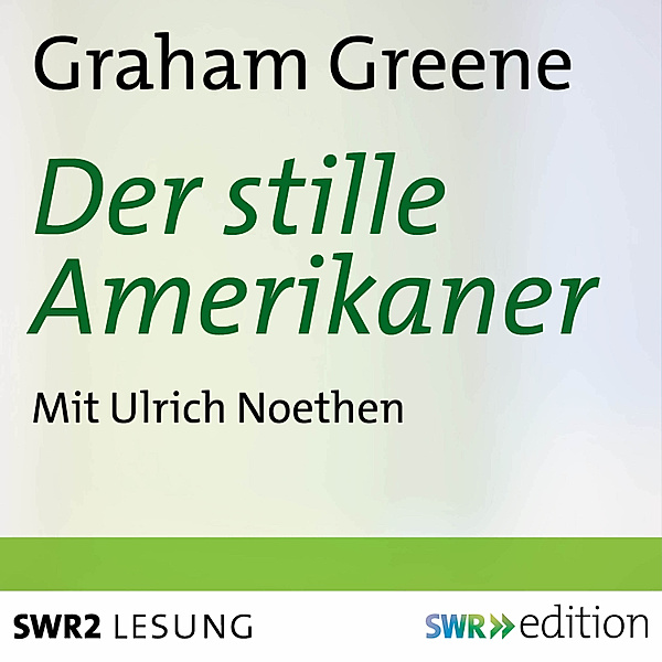 SWR Edition - Der stille Amerikaner, Graham Greene