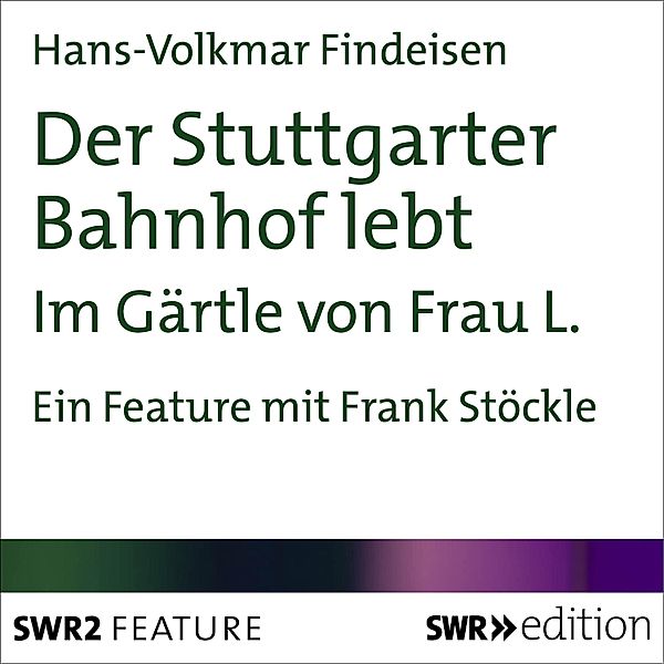 SWR Edition - Der Stuttgarter Bahnhof lebt, Hans-Volkmar Findeisen