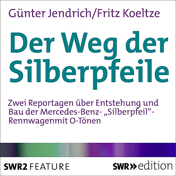 SWR Edition - Der Weg der Silberpfeile, Fritz Koeltze, Günter Jendrich