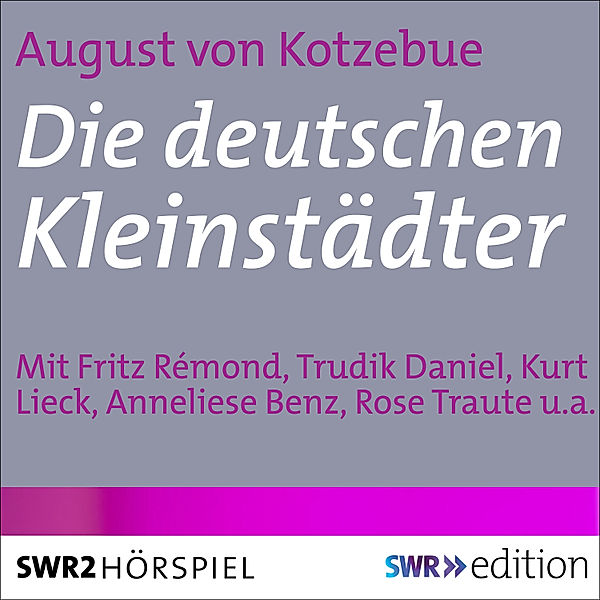 SWR Edition - Die deutschen Kleinstädter, August Von Kotzebue