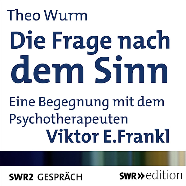SWR Edition - Die Frage nach dem Sinn, Viktor E. Frankl, Theo Wurm