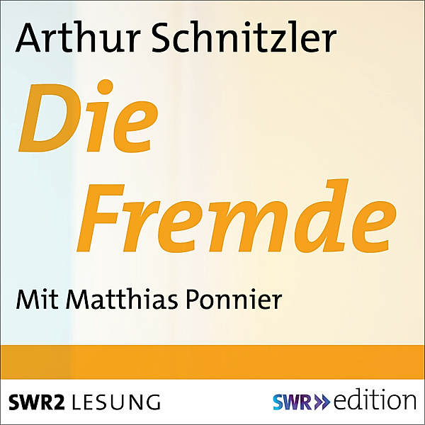 SWR Edition - Die Fremde, Arthur Schnitzler