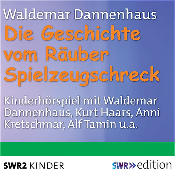 SWR Edition - Die Geschichte vom Räuber Spielzeugschreck, Waldemar Dannenhaus