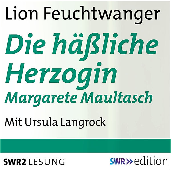 SWR Edition - Die hässliche Herzogin Margarete Maultasch, Lion Feuchtwanger