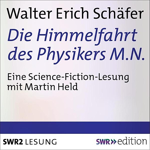 SWR Edition - Die Himmelfahrt des Physikers M.N., Walter Erich Schäfer