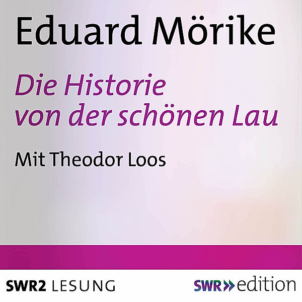 SWR Edition - Die Historie von der schönen Lau, Eduard Mörike