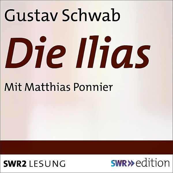 SWR Edition - Die Ilias, Gustav Schwab
