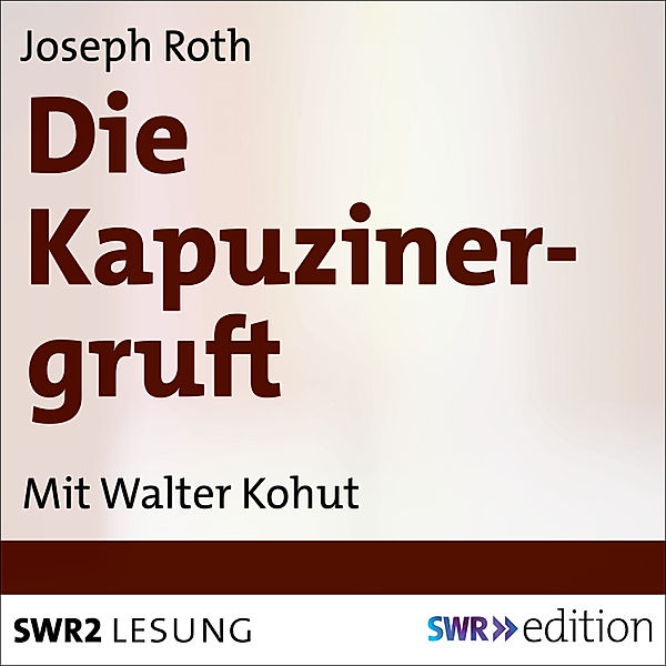 SWR Edition - Die Kapuzinergruft, Joseph Roth