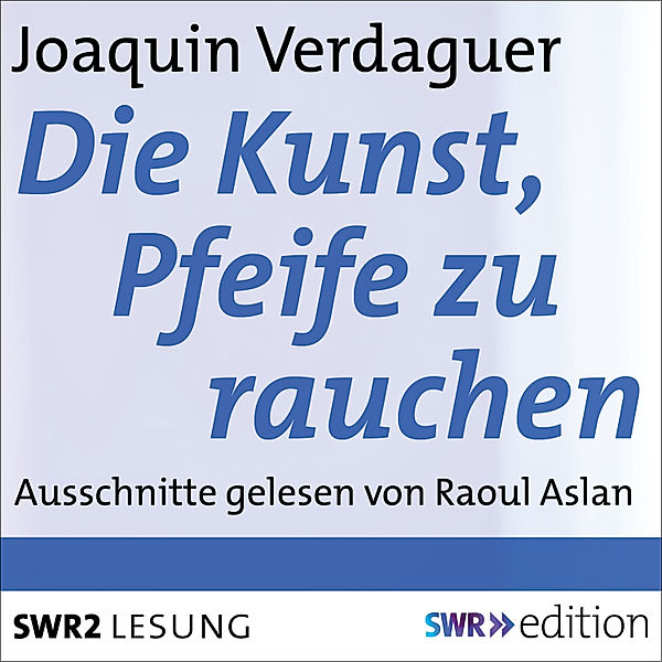 SWR Edition - Die Kunst, Pfeife zu rauchen, Joaquin Verdaguer