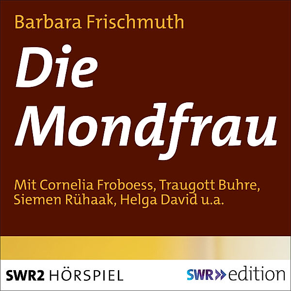 SWR Edition - Die Mondfrau, Barbara Frischmuth