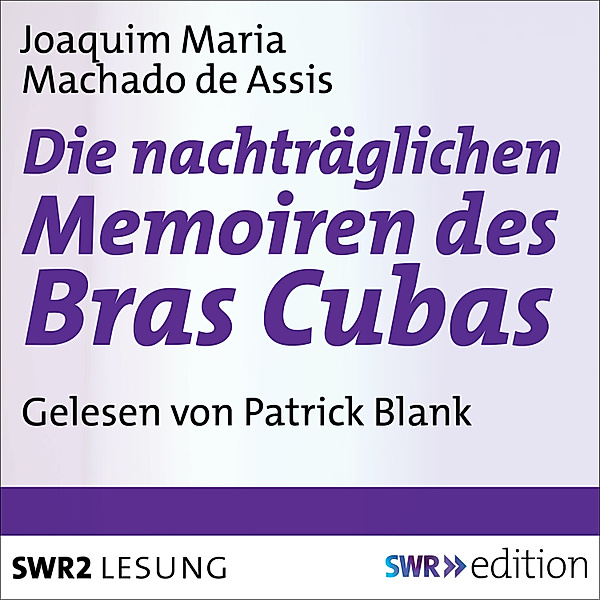 SWR Edition - Die nachträgliche Memoiren des Bras Cubas, Joaquim Maria Machado de Assis